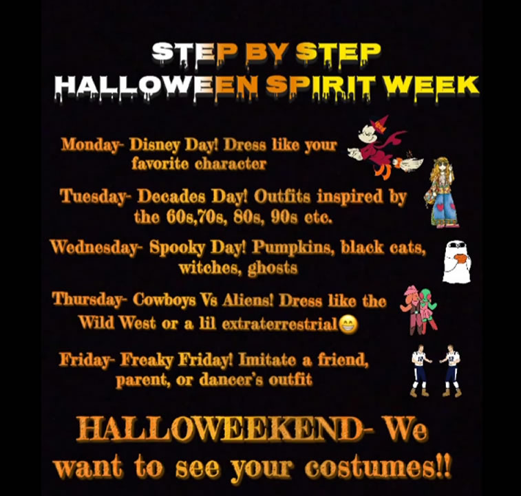 Spirit week
Monday - Favorite Character
Tuesday Decades Day
Wednesday Spooky Day
Thursday Cowboys vs. aliens
Friday Freaky Friday